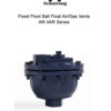 Fixed Pivot Ball Float Air/Gas Vents – AR-VAR Series